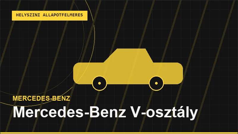 Mercedes-Benz V-osztály helyszíni autó állapotfelmérés vásárlás előtt